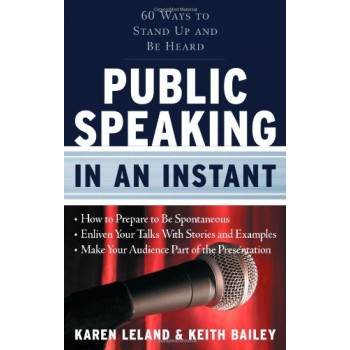 Public Speaking in an Instant: by K Leland and K Bailey